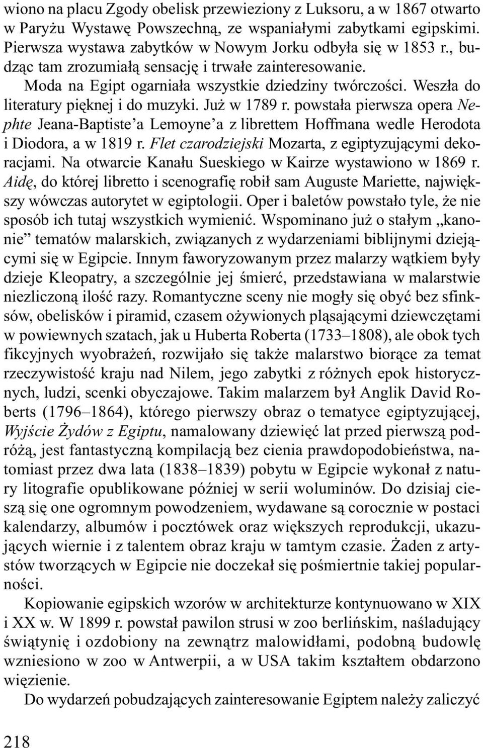 powsta³a pierwsza opera Nephte Jeana-Baptiste a Lemoyne a z librettem Hoffmana wedle Herodota i Diodora, a w 1819 r. Flet czarodziejski Mozarta, z egiptyzuj¹cymi dekoracjami.