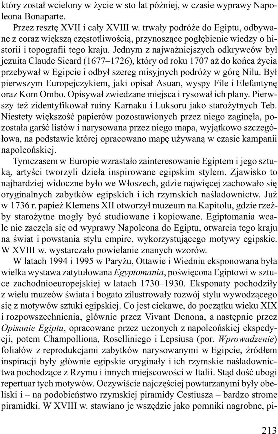 Jednym z najwa niejszych odkrywców by³ jezuita Claude Sicard (1677 1726), który od roku 1707 a do koñca ycia przebywa³ w Egipcie i odby³ szereg misyjnych podró y w górê Nilu.