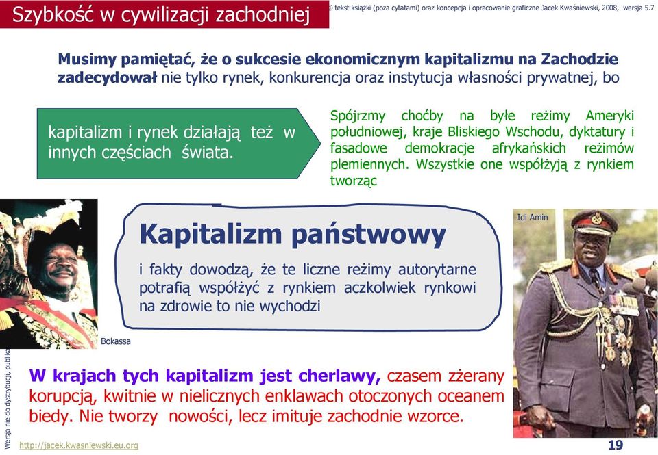 Spójrzmy choćby na byłe reżimy Ameryki południowej, kraje Bliskiego Wschodu, dyktatury i fasadowe demokracje afrykańskich reżimów plemiennych.