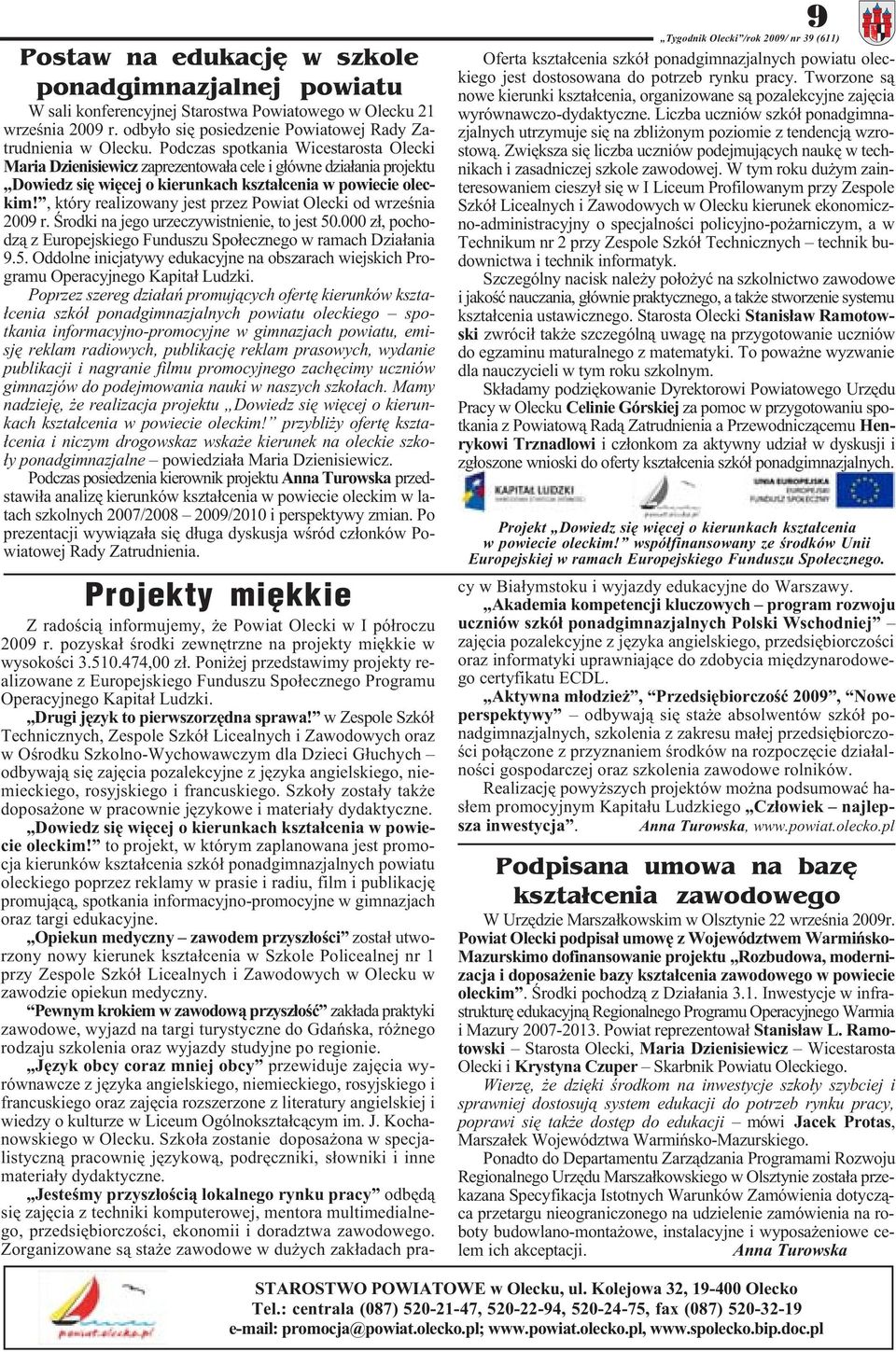 , który realizowany jest przez Powiat Olecki od wrzeœnia 2009 r. Œrodki na jego urzeczywistnienie, to jest 50.000 z³, pochodz¹ z Europejskiego Funduszu Spo³ecznego w ramach Dzia³ania 9.5. Oddolne inicjatywy edukacyjne na obszarach wiejskich Programu Operacyjnego Kapita³ Ludzki.