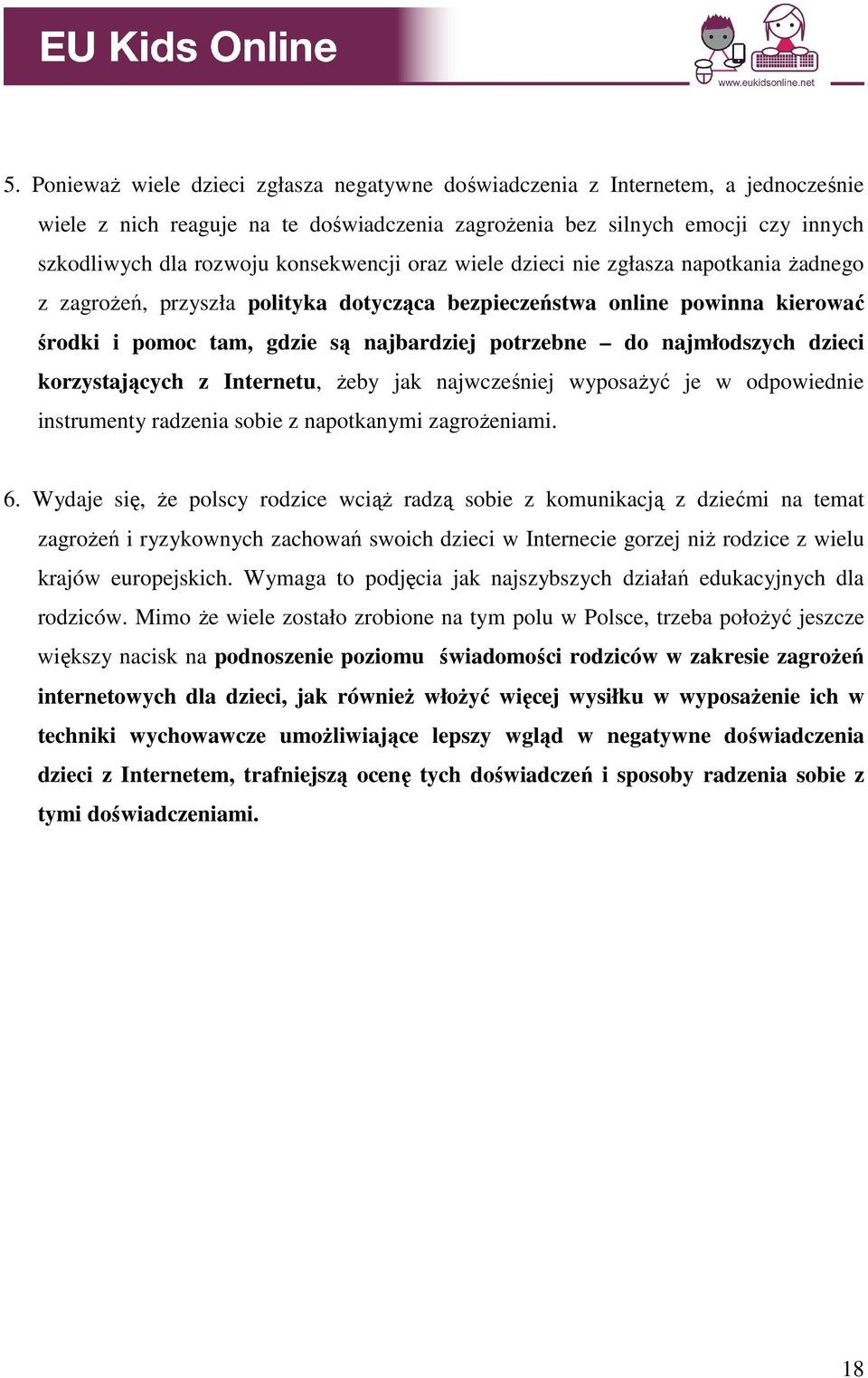 najmłodszych dzieci korzystających z Internetu, Ŝeby jak najwcześniej wyposaŝyć je w odpowiednie instrumenty radzenia sobie z napotkanymi zagroŝeniami. 6.