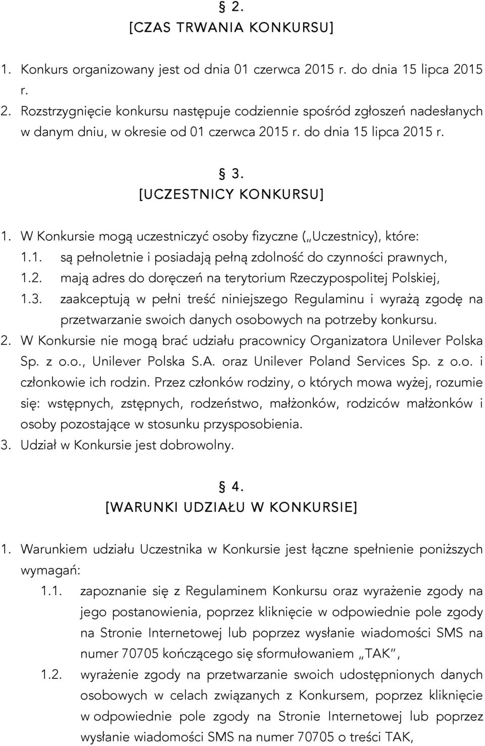 3. zaakceptują w pełni treść niniejszego Regulaminu i wyrażą zgodę na przetwarzanie swoich danych osobowych na potrzeby konkursu. 2.