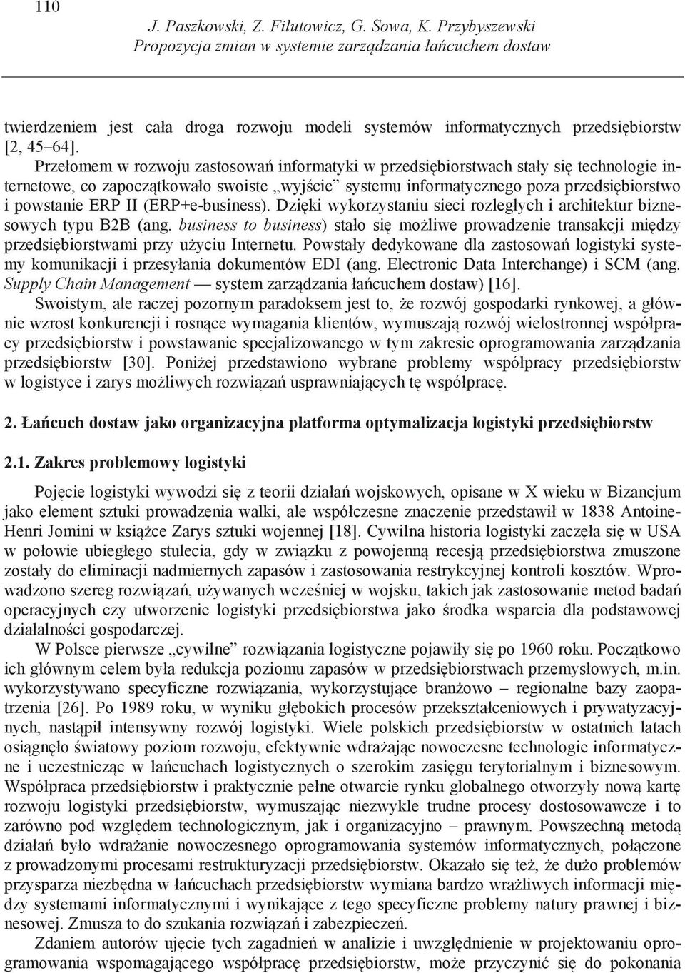 Przełomem w rozwoju zastosowa informatyki w przedsi biorstwach stały si technologie internetowe, co zapocz tkowało swoiste wyj cie systemu informatycznego poza przedsi biorstwo i powstanie ERP II