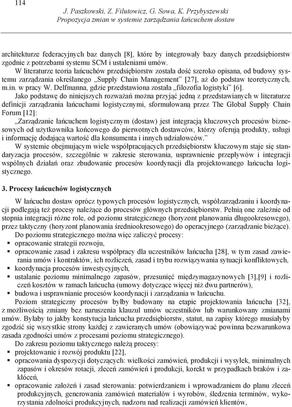 ustaleniami umów. W literaturze teoria ła cuchów przedsi biorstw została do szeroko opisana, od budowy systemu zarz dzania okre lanego Supply Chain Management [27], a do podstaw teoretycznych, m.in. w pracy W.