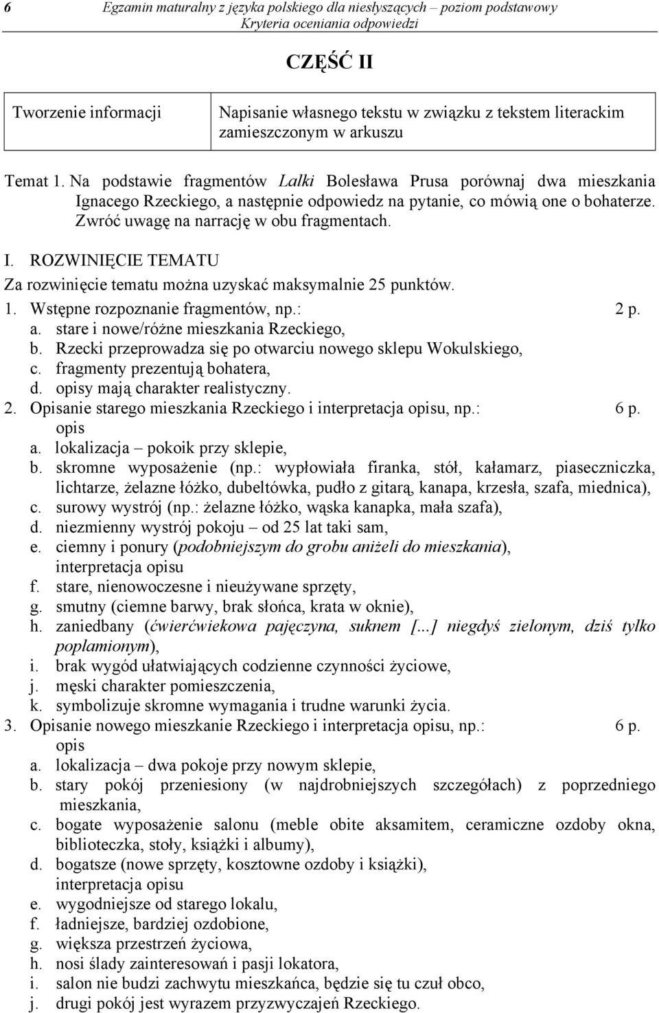 1. Wstępne rozpoznanie fragmentów, np.: 2 p. a. stare i nowe/różne mieszkania Rzeckiego, b. Rzecki przeprowadza się po otwarciu nowego sklepu Wokulskiego, c. fragmenty prezentują bohatera, d.