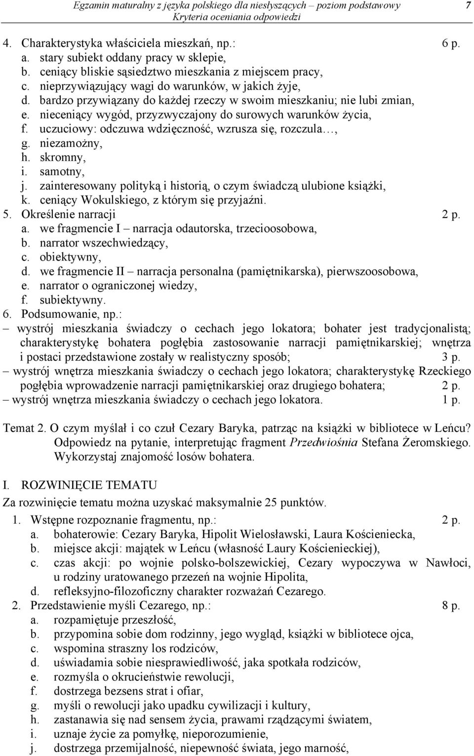 nieceniący wygód, przyzwyczajony do surowych warunków życia, f. uczuciowy: odczuwa wdzięczność, wzrusza się, rozczula, g. niezamożny, h. skromny, i. samotny, j.