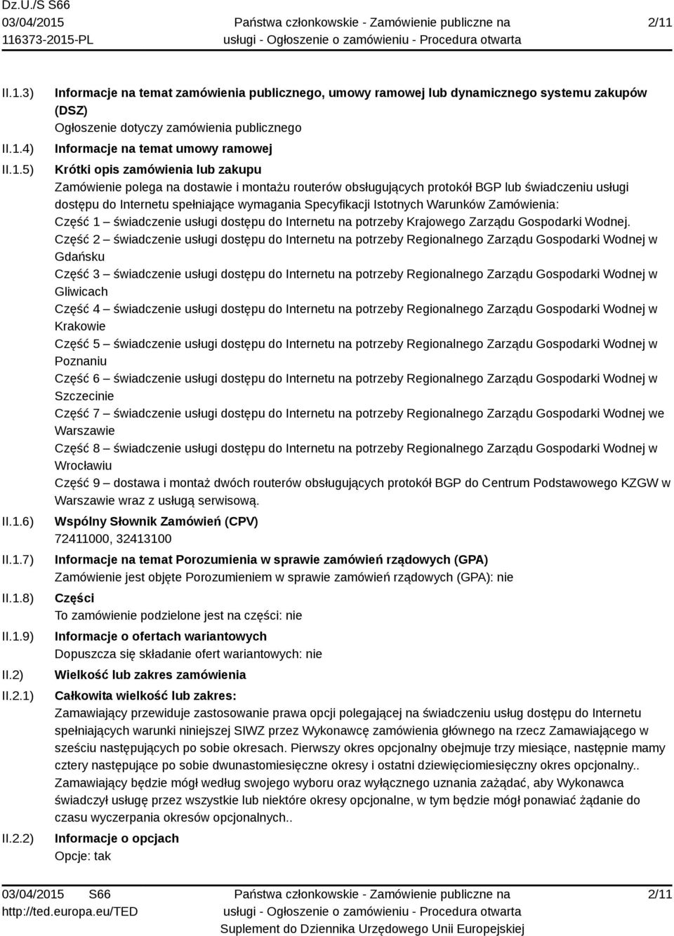 do Internetu spełniające wymagania Specyfikacji Istotnych Warunków Zamówienia: Część 1 świadczenie usługi dostępu do Internetu na potrzeby Krajowego Zarządu Gospodarki Wodnej.