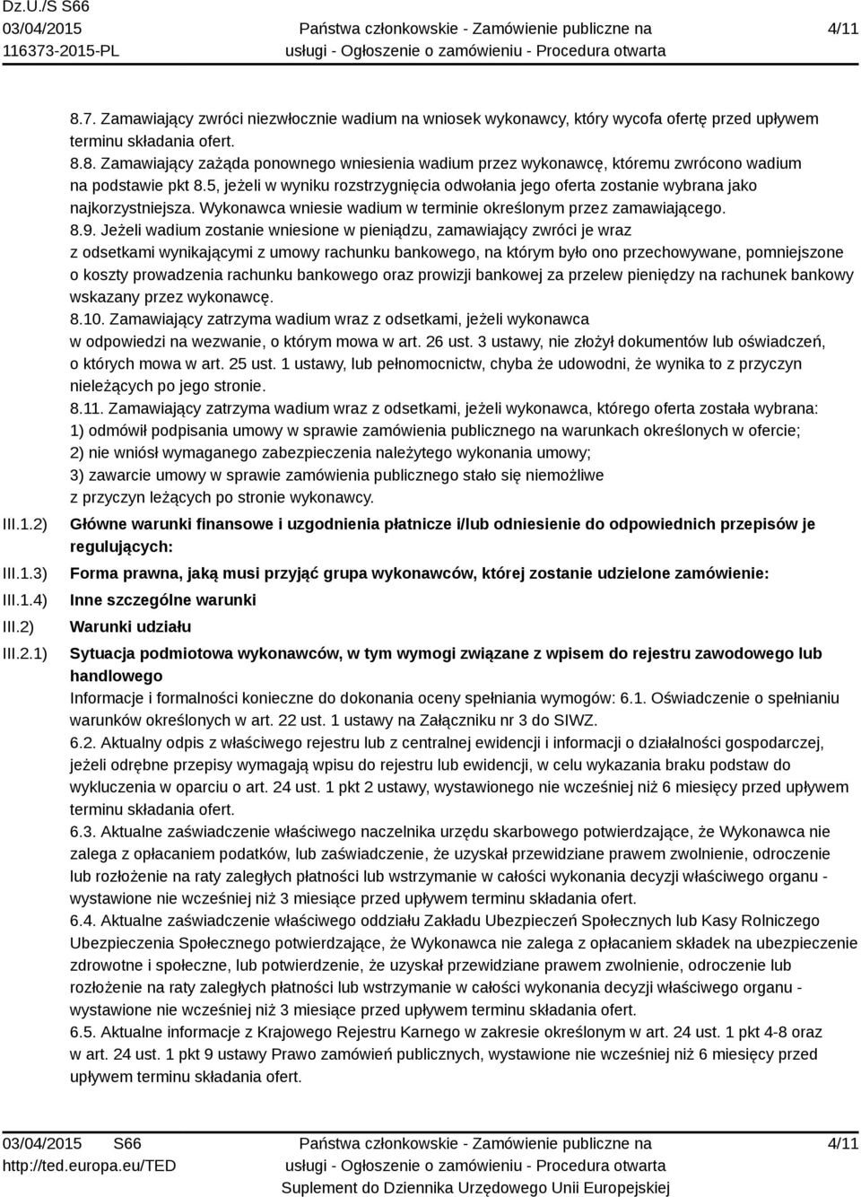 Jeżeli wadium zostanie wniesione w pieniądzu, zamawiający zwróci je wraz z odsetkami wynikającymi z umowy rachunku bankowego, na którym było ono przechowywane, pomniejszone o koszty prowadzenia