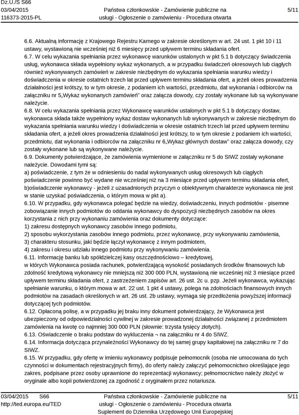 1 b dotyczący świadczenia usług, wykonawca składa wypełniony wykaz wykonanych, a w przypadku świadczeń okresowych lub ciągłych również wykonywanych zamówień w zakresie niezbędnym do wykazania