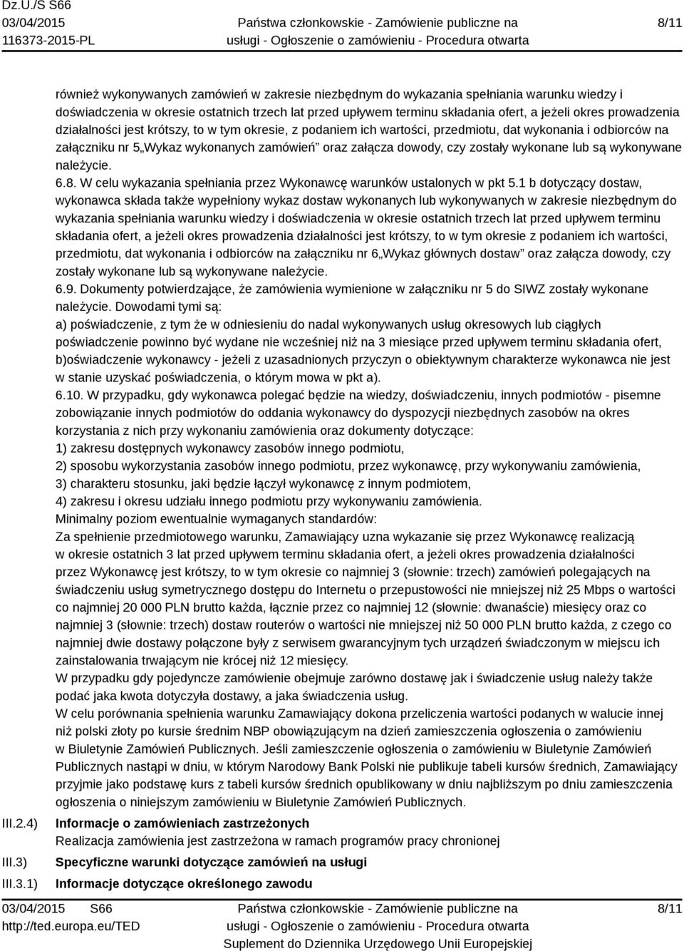 1) również wykonywanych zamówień w zakresie niezbędnym do wykazania spełniania warunku wiedzy i doświadczenia w okresie ostatnich trzech lat przed upływem terminu składania ofert, a jeżeli okres