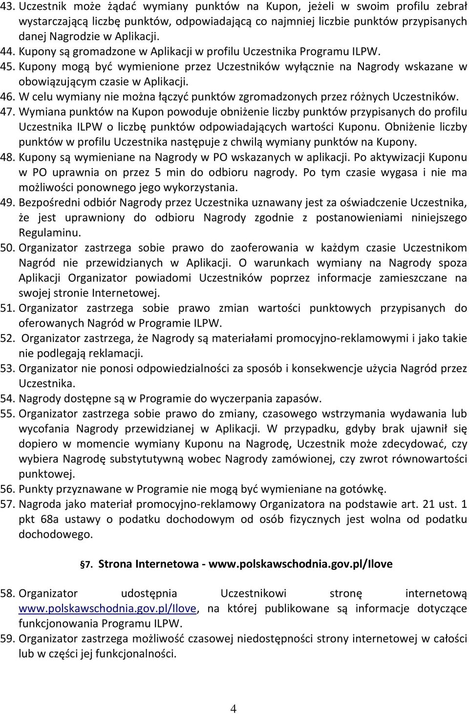 W celu wymiany nie można łączyć punktów zgromadzonych przez różnych Uczestników. 47.