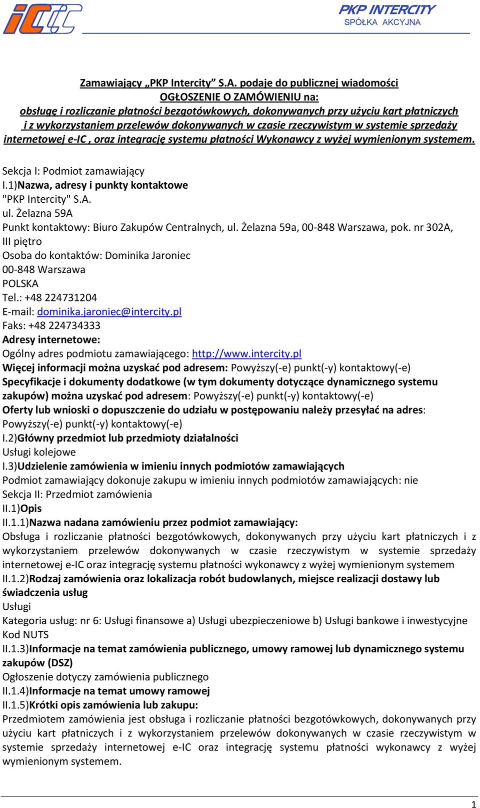 wykorzystaniem przelewów dokonywanych w czasie rzeczywistym w systemie sprzedaży internetowej e-ic, oraz integrację systemu płatności Wykonawcy z wyżej wymienionym systemem.