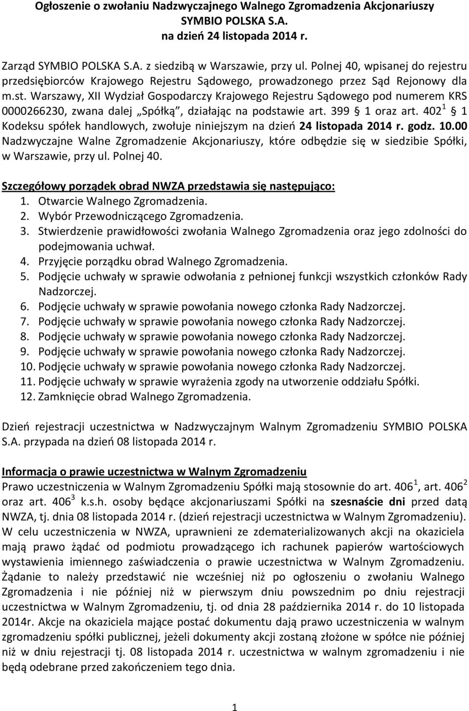 399 1 oraz art. 402 1 1 Kodeksu spółek handlowych, zwołuje niniejszym na dzieo 24 listopada 2014 r. godz. 10.