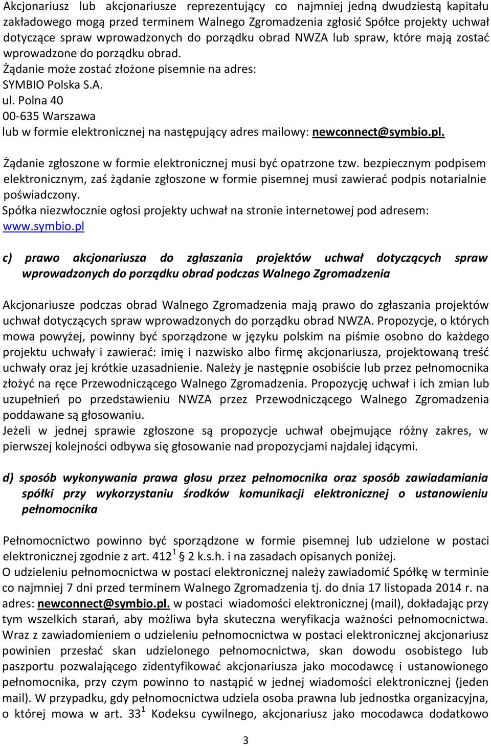 Polna 40 00-635 Warszawa lub w formie elektronicznej na następujący adres mailowy: newconnect@symbio.pl. Żądanie zgłoszone w formie elektronicznej musi byd opatrzone tzw.