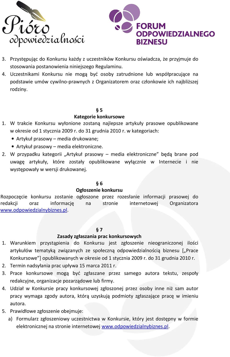 W trakcie Konkursu wyłonione zostaną najlepsze artykuły prasowe opublikowane w okresie od 1 stycznia 2009 r. do 31 grudnia 2010 r.