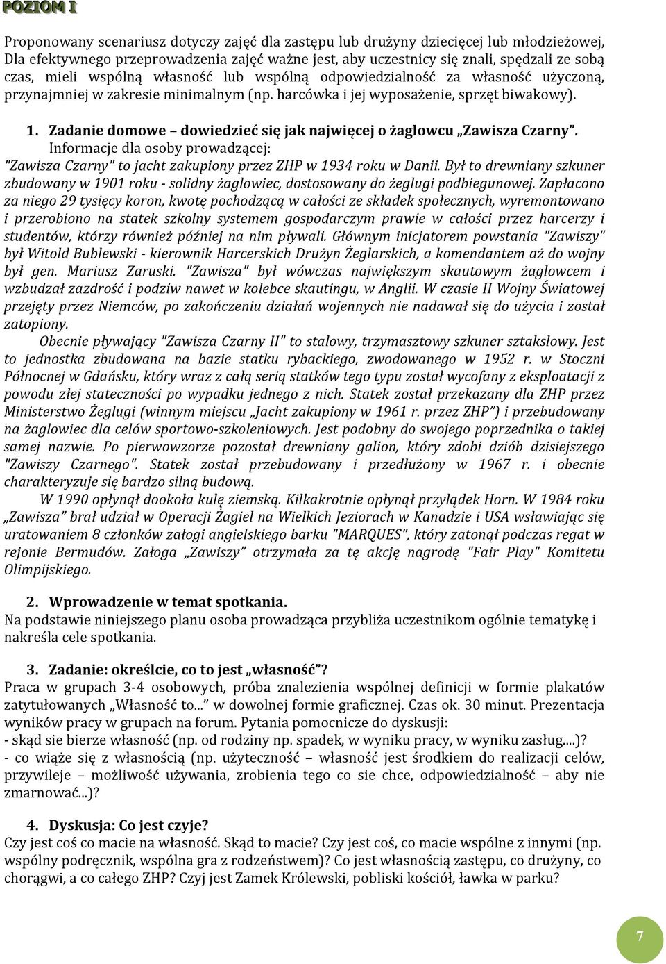 Zadanie domowe dowiedzieć się jak najwięcej o żaglowcu Zawisza Czarny. Informacje dla osoby prowadzącej: "Zawisza Czarny" to jacht zakupiony przez ZHP w 1934 roku w Danii.