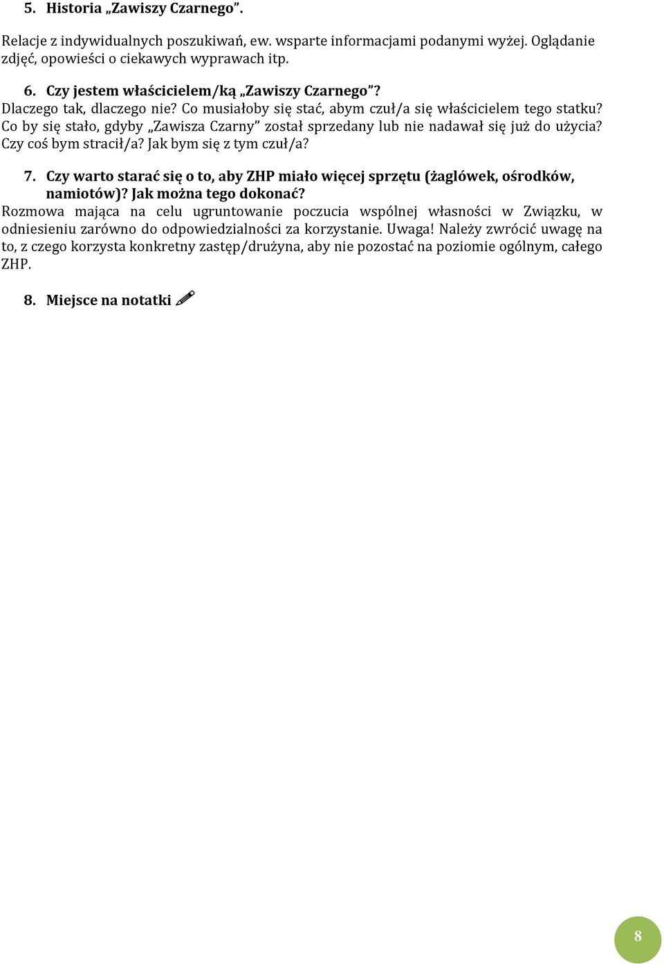Co by się stało, gdyby Zawisza Czarny został sprzedany lub nie nadawał się już do użycia? Czy coś bym stracił/a? Jak bym się z tym czuł/a? 7.