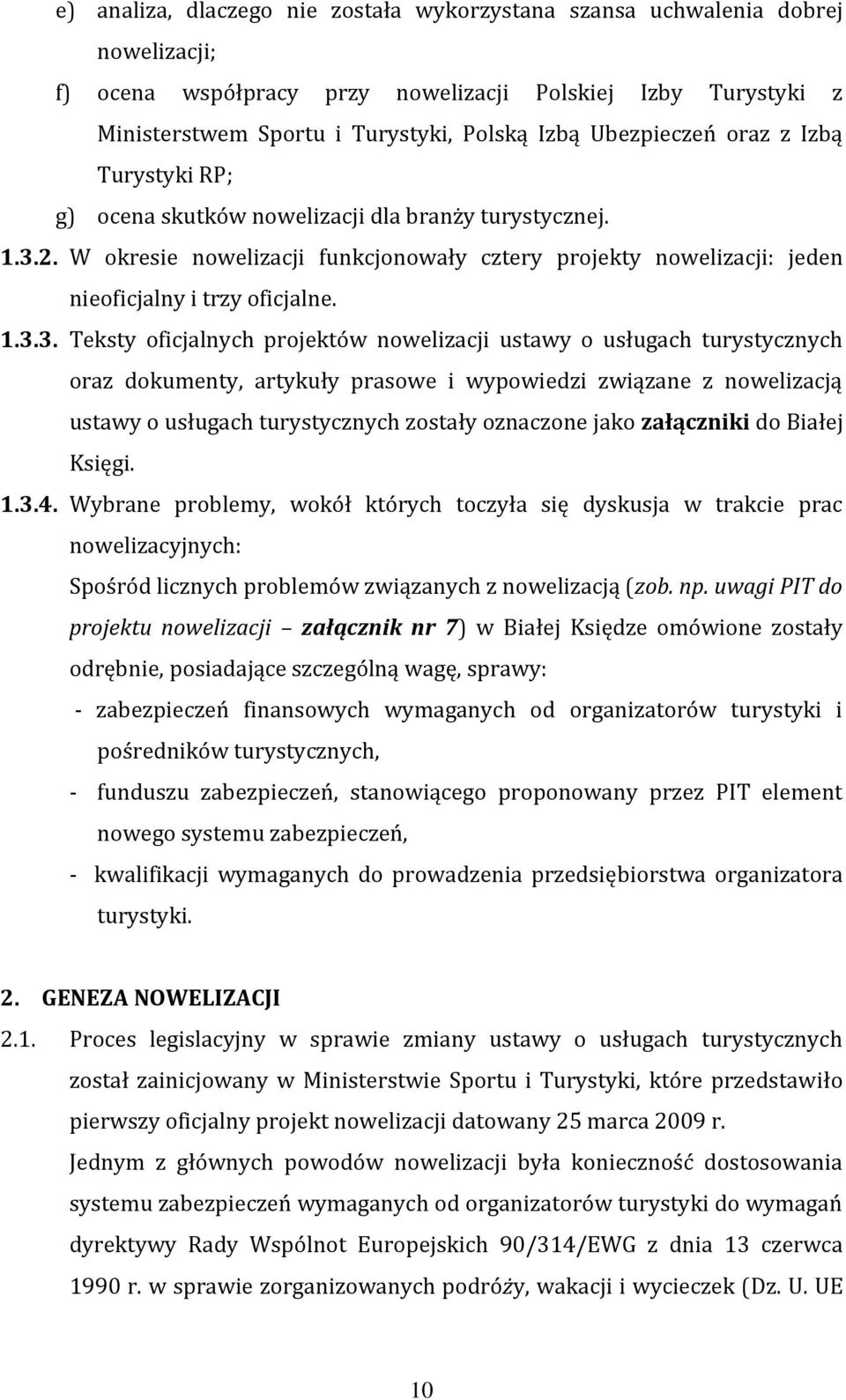 1.3.3. Teksty oficjalnych projektów nowelizacji ustawy o usługach turystycznych oraz dokumenty, artykuły prasowe i wypowiedzi związane z nowelizacją ustawy o usługach turystycznych zostały oznaczone