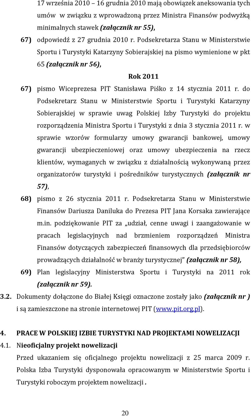 do Podsekretarz Stanu w Ministerstwie Sportu i Turystyki Katarzyny Sobierajskiej w sprawie uwag Polskiej Izby Turystyki do projektu rozporządzenia Ministra Sportu i Turystyki z dnia 3 stycznia 2011 r.