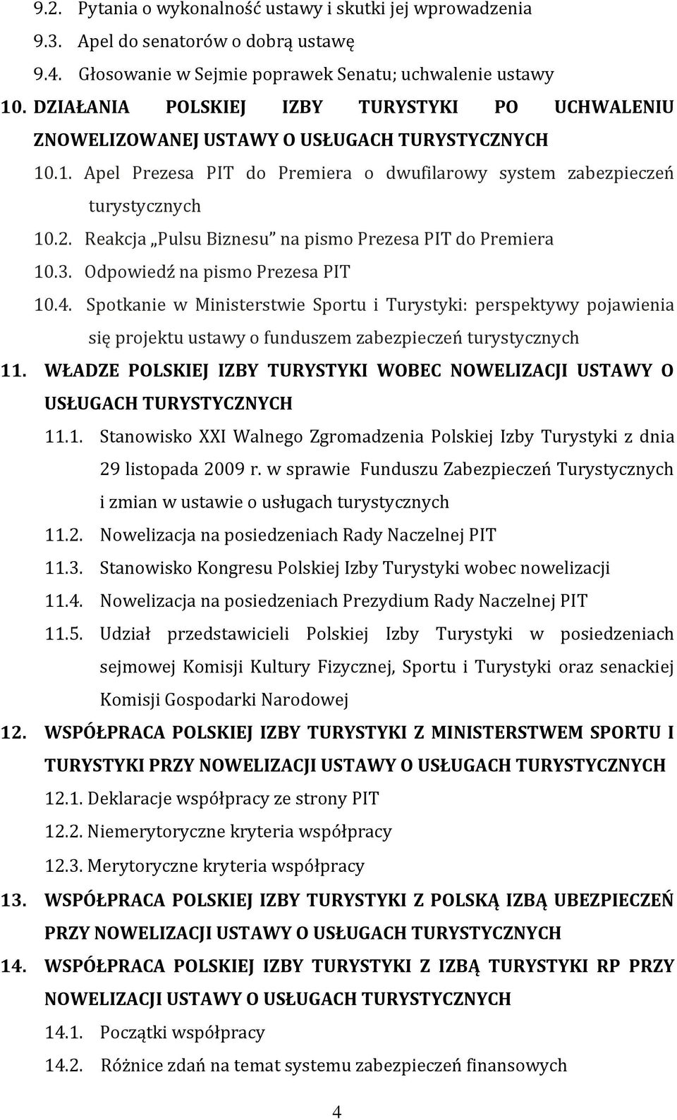 Reakcja Pulsu Biznesu na pismo Prezesa PIT do Premiera 10.3. Odpowiedź na pismo Prezesa PIT 10.4.