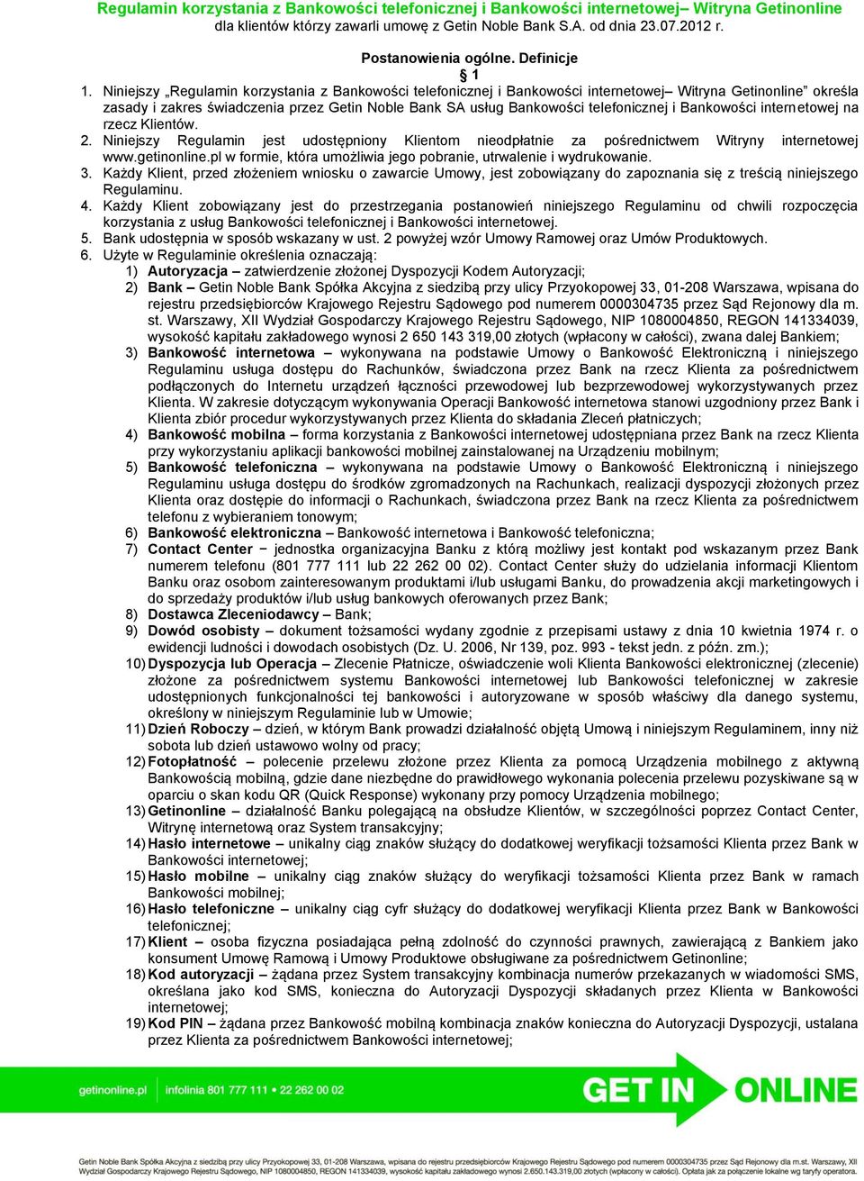 Niniejszy Regulamin korzystania z Bankowości telefonicznej i Bankowości internetowej Witryna Getinonline określa zasady i zakres świadczenia przez Getin Noble Bank SA usług Bankowości telefonicznej i
