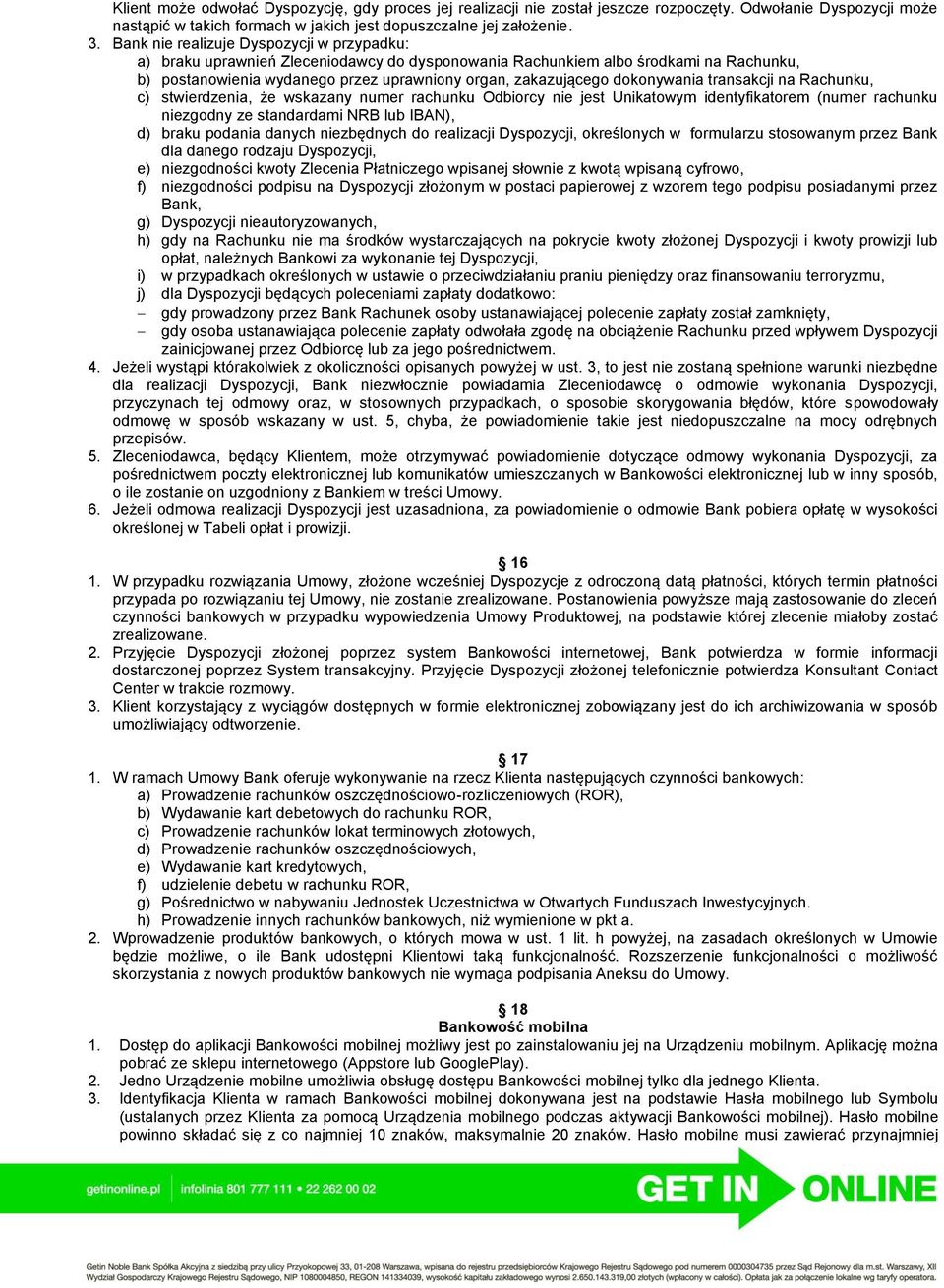 dokonywania transakcji na Rachunku, c) stwierdzenia, że wskazany numer rachunku Odbiorcy nie jest Unikatowym identyfikatorem (numer rachunku niezgodny ze standardami NRB lub IBAN), d) braku podania