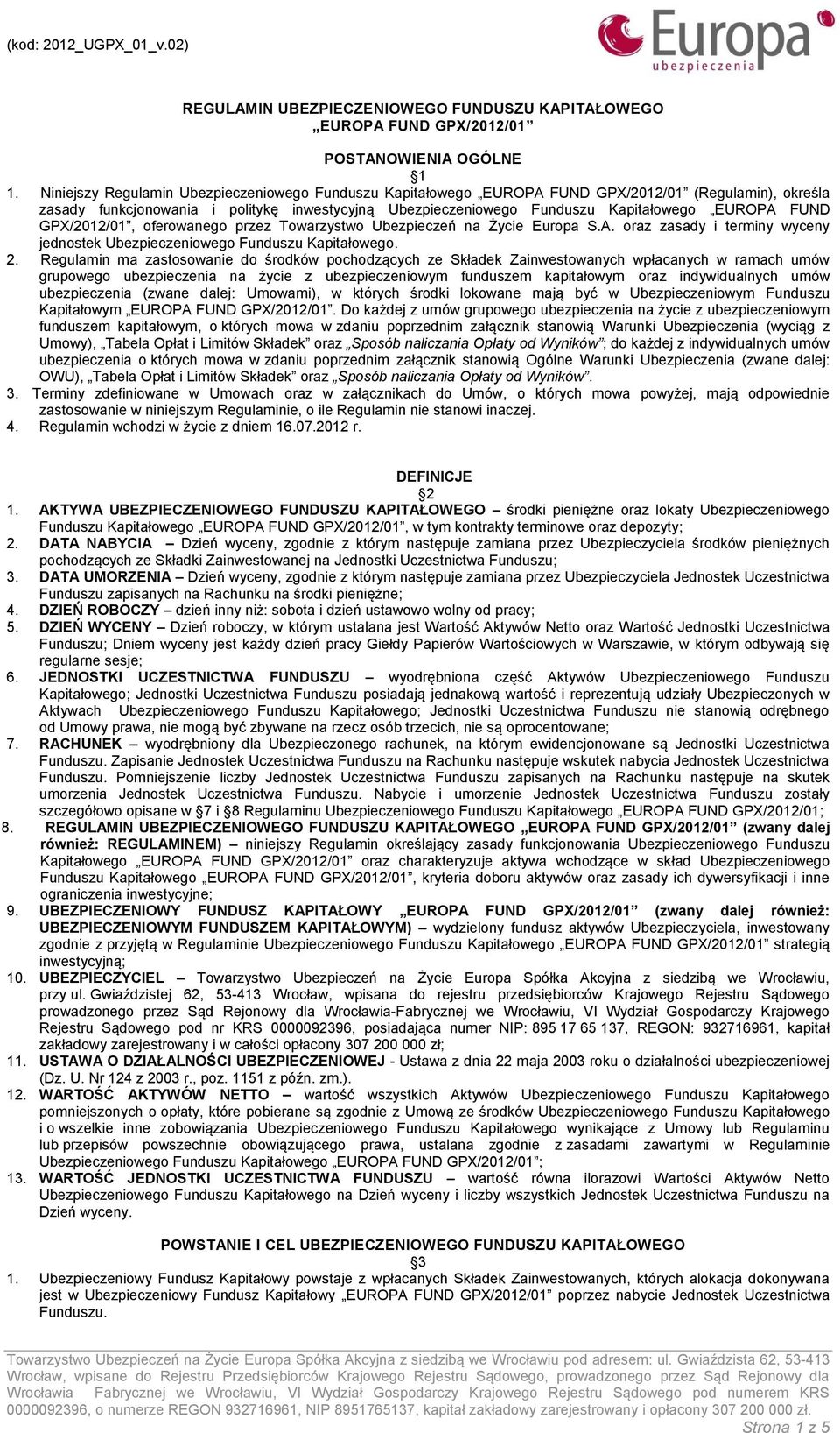 FUND GPX/2012/01, oferowanego przez Towarzystwo Ubezpieczeń na Życie Europa S.A. oraz zasady i terminy wyceny jednostek Ubezpieczeniowego Funduszu Kapitałowego. 2.