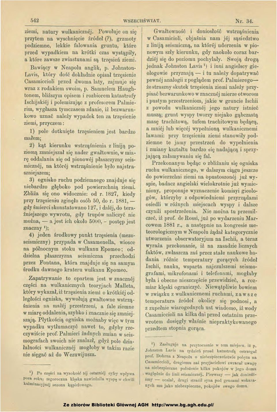 Jobnston Lavis, który dość dokladnie opisał trzęsienie Oasamiccioli przed dworna laty, zajmuje się wraz z rodakiem swoim, p.