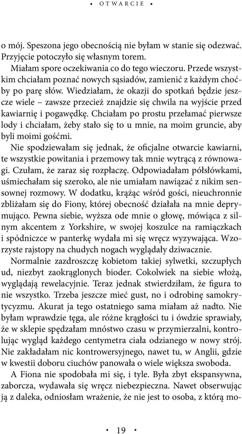 Wiedziałam, że okazji do spotkań będzie jeszcze wiele zawsze przecież znajdzie się chwila na wyjście przed kawiarnię i pogawędkę.