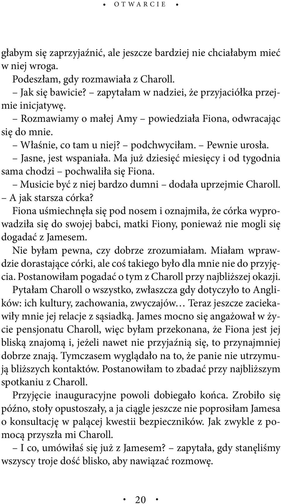 Ma już dziesięć miesięcy i od tygodnia sama chodzi pochwaliła się Fiona. Musicie być z niej bardzo dumni dodała uprzejmie Charoll. A jak starsza córka?