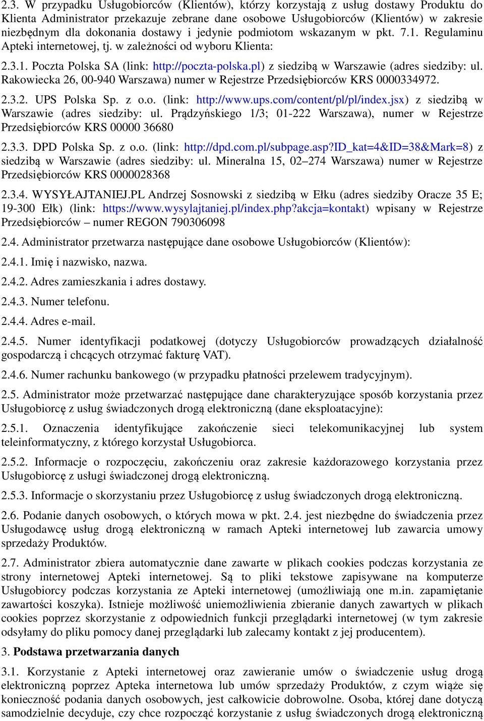 pl) z siedzibą w Warszawie (adres siedziby: ul. Rakowiecka 26, 00-940 Warszawa) numer w Rejestrze Przedsiębiorców KRS 0000334972. 2.3.2. UPS Polska Sp. z o.o. (link: http://www.ups.