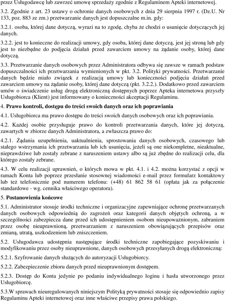 1. osoba, której dane dotyczą, wyrazi na to zgodę, chyba że chodzi o usunięcie dotyczących jej danych. 3.2.