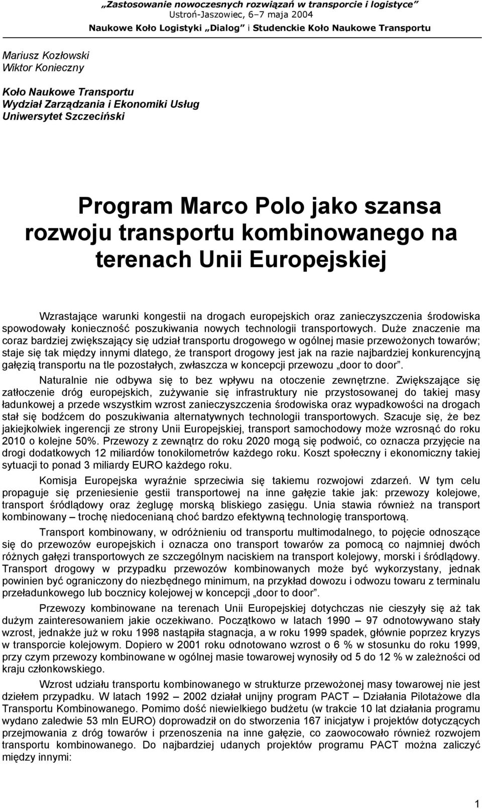 Duże znaczenie ma coraz bardziej zwiększający się udział transportu drogowego w ogólnej masie przewożonych towarów; staje się tak między innymi dlatego, że transport drogowy jest jak na razie