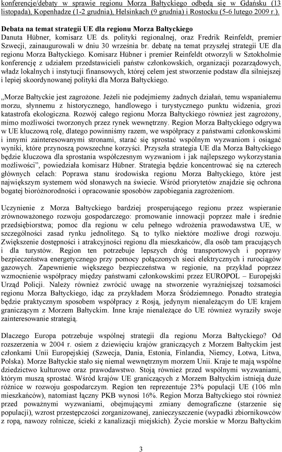 Komisarz Hübner i premier Reinfeldt otworzyli w Sztokholmie konferencję z udziałem przedstawicieli państw członkowskich, organizacji pozarządowych, władz lokalnych i instytucji finansowych, której