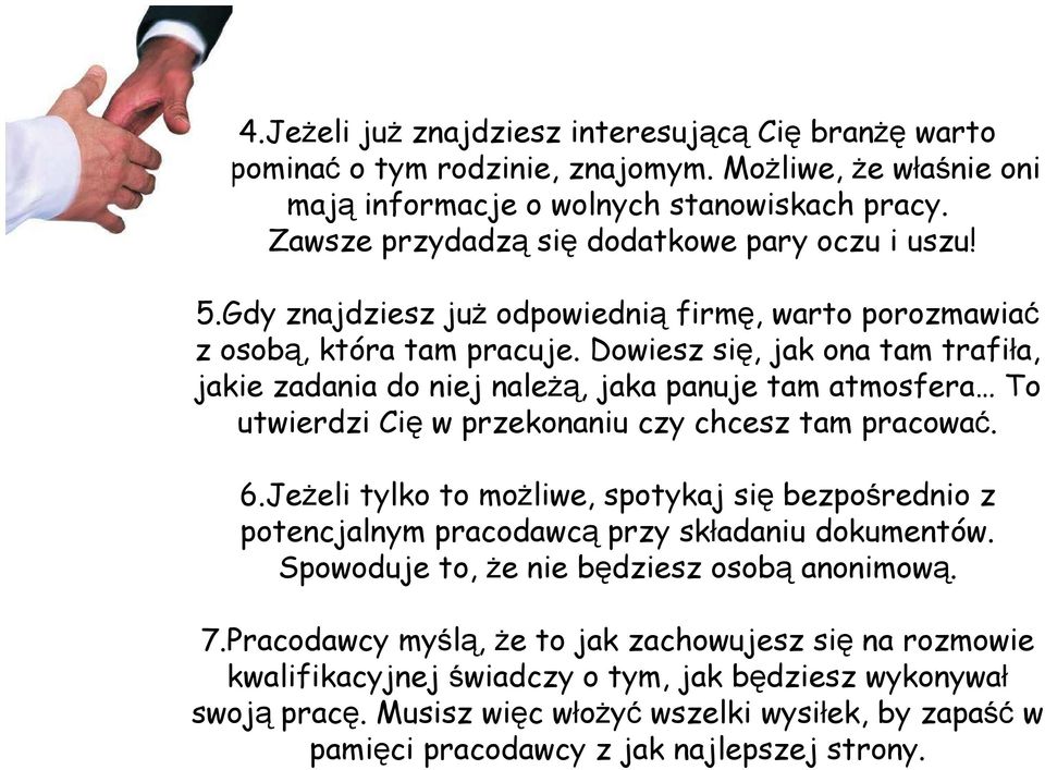 Dowiesz się, jak ona tam trafiła, jakie zadania do niej należą, jaka panuje tam atmosfera To utwierdzi Cię w przekonaniu czy chcesz tam pracować. 6.