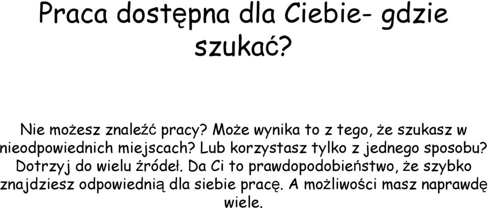 Lub korzystasz tylko z jednego sposobu? Dotrzyj do wielu źródeł.