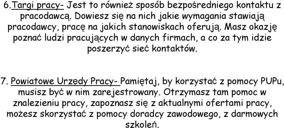 Masz okazję poznać ludzi pracujących w danych firmach, a co za tym idzie poszerzyć sieć kontaktów. 7.