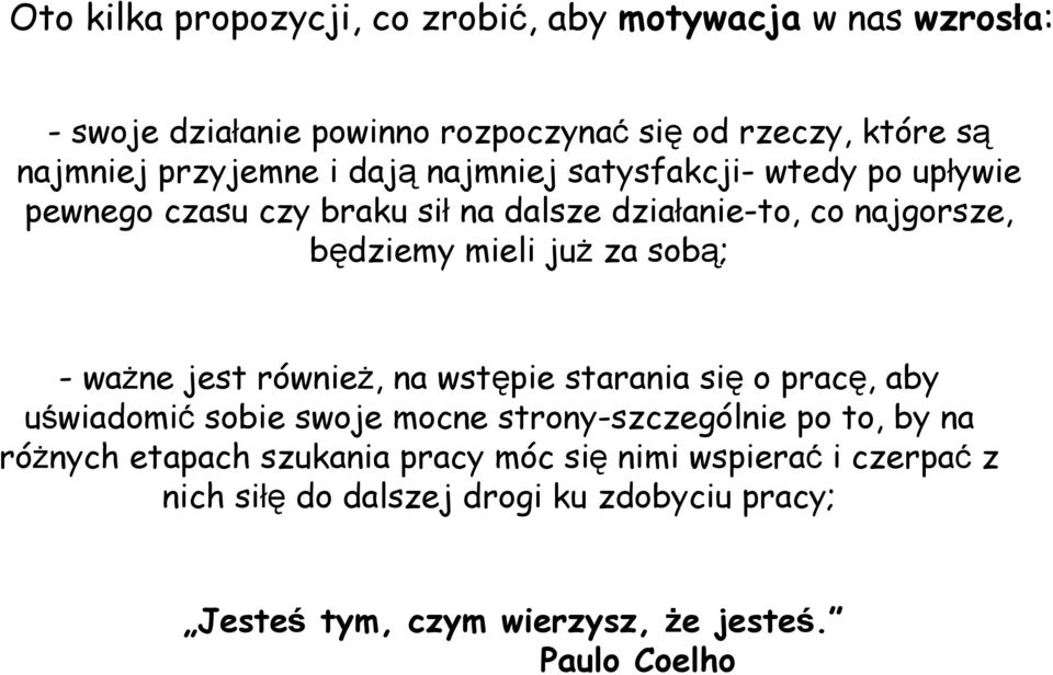 za sobą; - ważne jest również, na wstępie starania się o pracę, aby uświadomić sobie swoje mocne strony-szczególnie po to, by na różnych