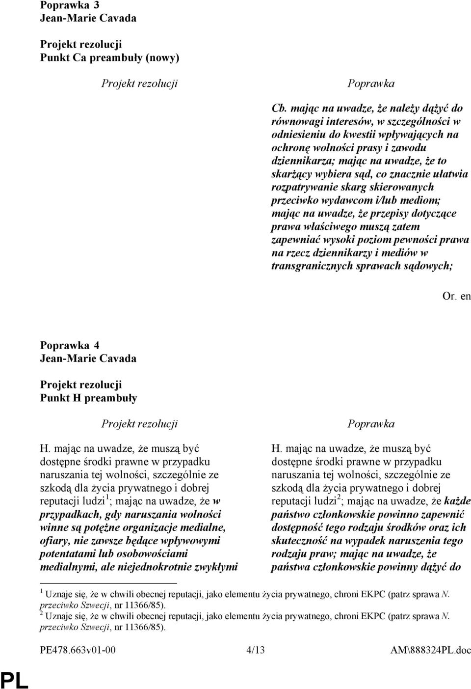 sąd, co znacznie ułatwia rozpatrywanie skarg skierowanych przeciwko wydawcom i/lub mediom; mając na uwadze, że przepisy dotyczące prawa właściwego muszą zatem zapewniać wysoki poziom pewności prawa