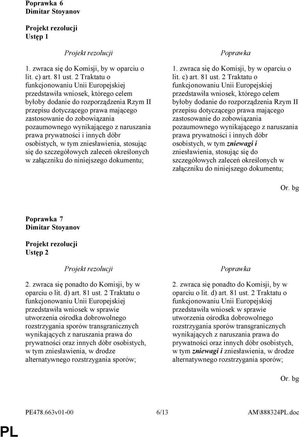 pozaumownego wynikającego z naruszania prawa prywatności i innych dóbr osobistych, w tym zniesławienia, stosując się do szczegółowych zaleceń określonych w załączniku do niniejszego dokumentu; 1.