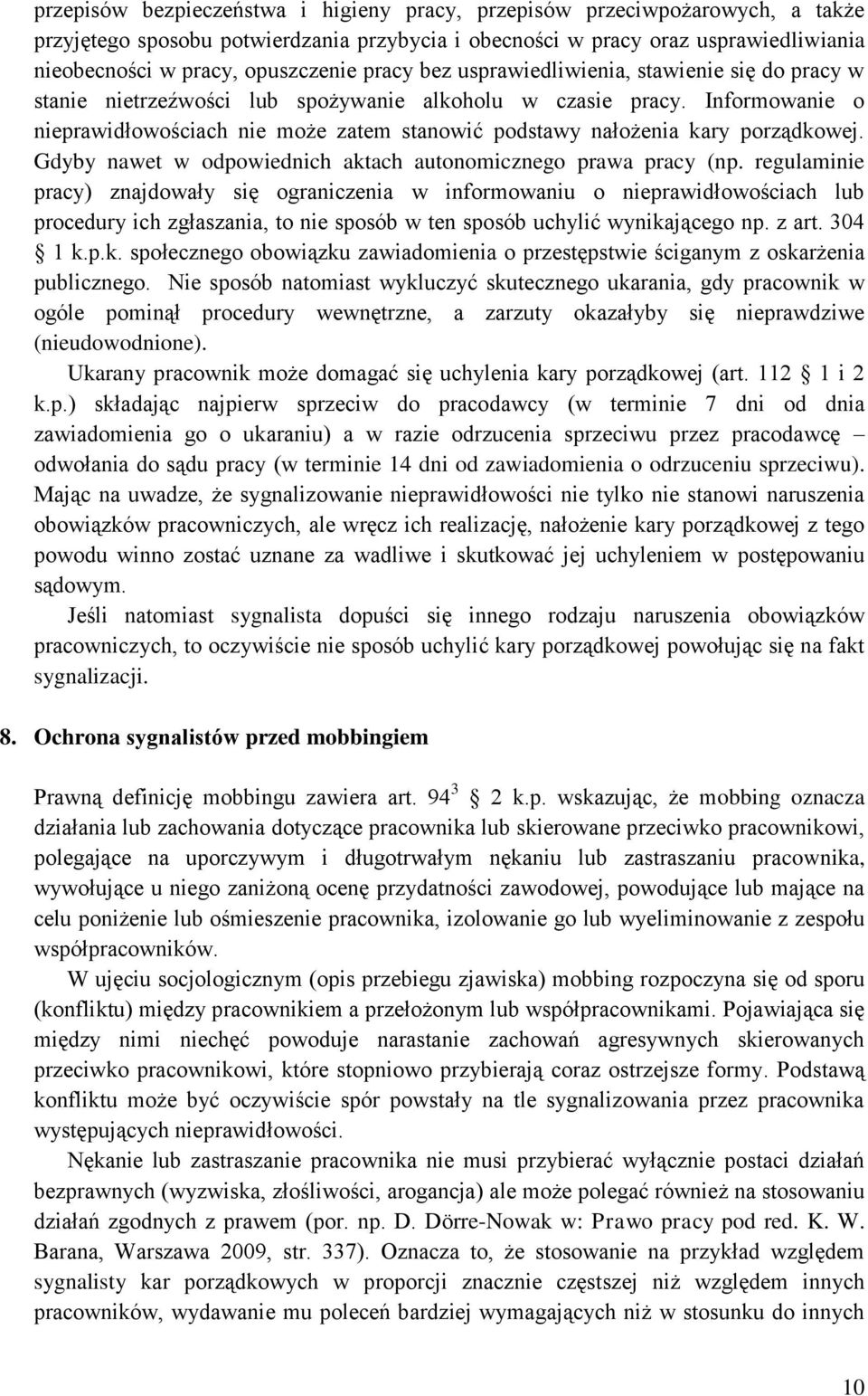 Informowanie o nieprawidłowościach nie może zatem stanowić podstawy nałożenia kary porządkowej. Gdyby nawet w odpowiednich aktach autonomicznego prawa pracy (np.