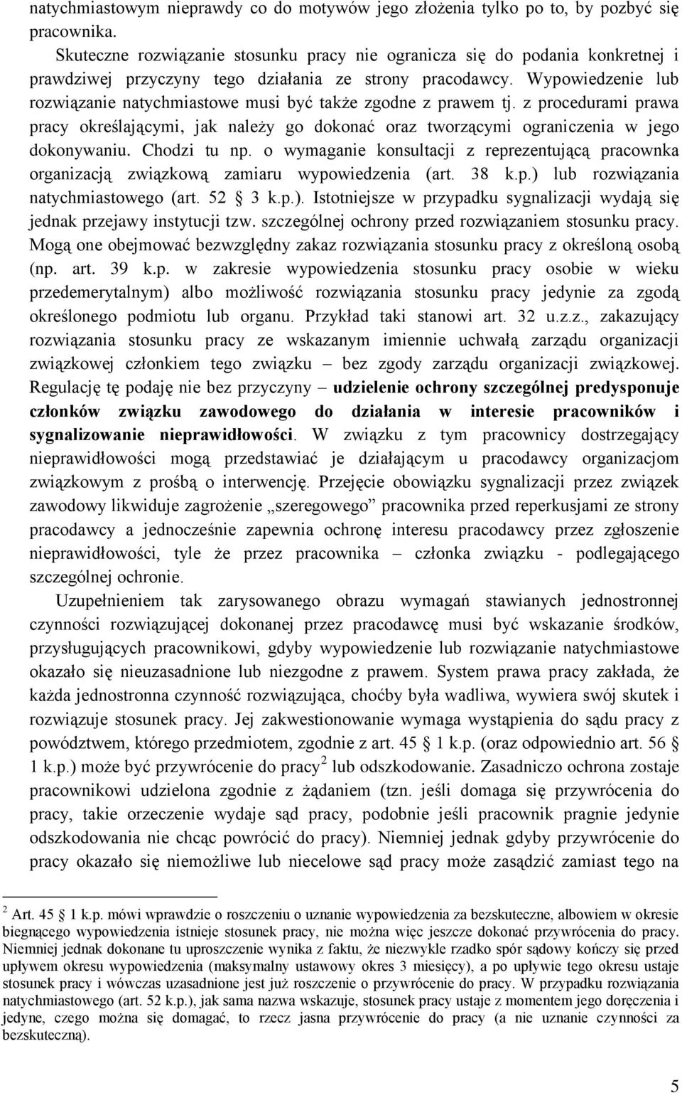 Wypowiedzenie lub rozwiązanie natychmiastowe musi być także zgodne z prawem tj. z procedurami prawa pracy określającymi, jak należy go dokonać oraz tworzącymi ograniczenia w jego dokonywaniu.