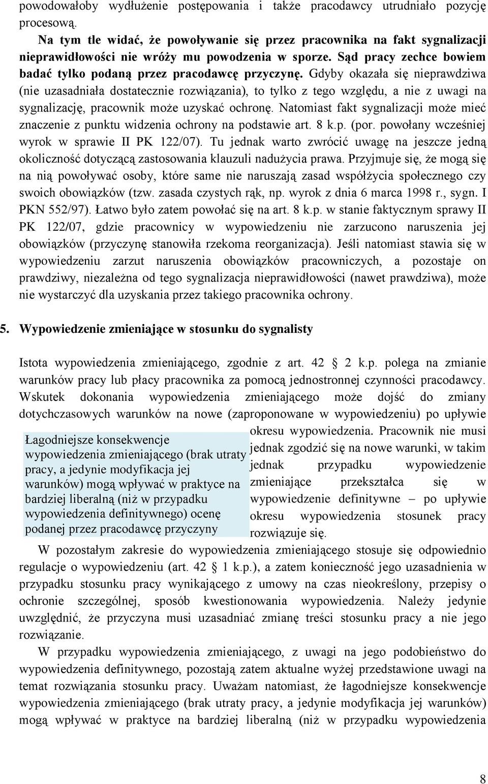 Gdyby okazała się nieprawdziwa (nie uzasadniała dostatecznie rozwiązania), to tylko z tego względu, a nie z uwagi na sygnalizację, pracownik może uzyskać ochronę.