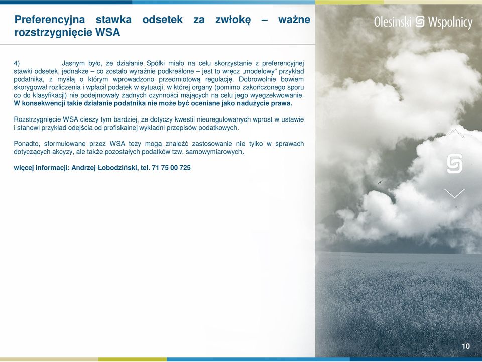 Dobrowolnie bowiem skorygował rozliczenia i wpłacił podatek w sytuacji, w której organy (pomimo zakończonego sporu co do klasyfikacji) nie podejmowały żadnych czynności mających na celu jego