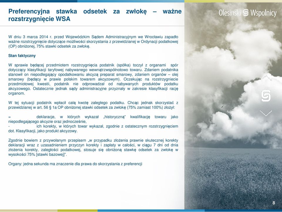 zwłokę. Stan faktyczny W sprawie będącej przedmiotem rozstrzygnięcia podatnik (spółka) toczył z organami spór dotyczący klasyfikacji taryfowej nabywanego wewnątrzwspólnotowo towaru.