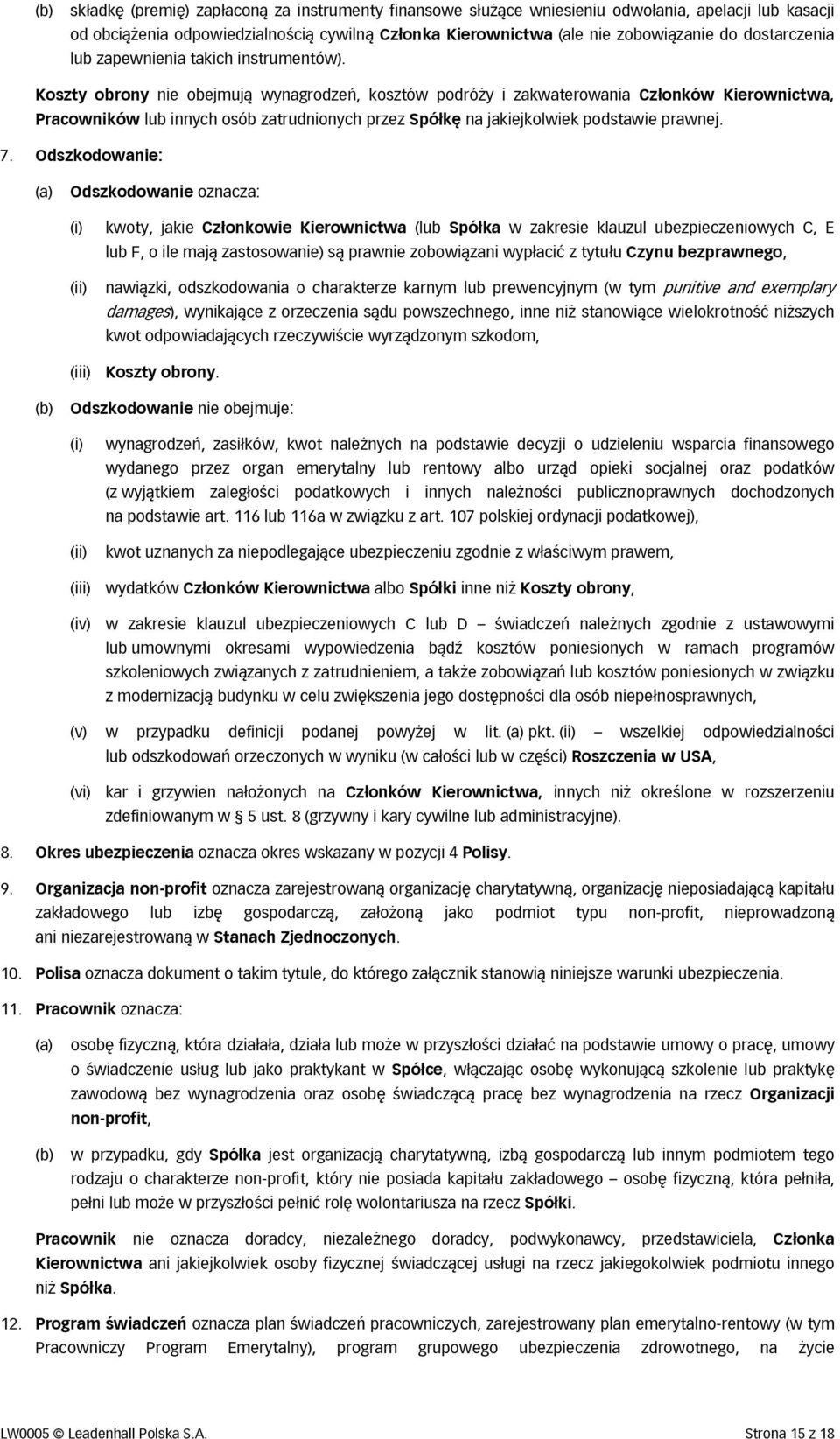 Koszty obrony nie obejmują wynagrodzeń, kosztów podróży i zakwaterowania Członków Kierownictwa, Pracowników lub innych osób zatrudnionych przez Spółkę na jakiejkolwiek podstawie prawnej. 7.