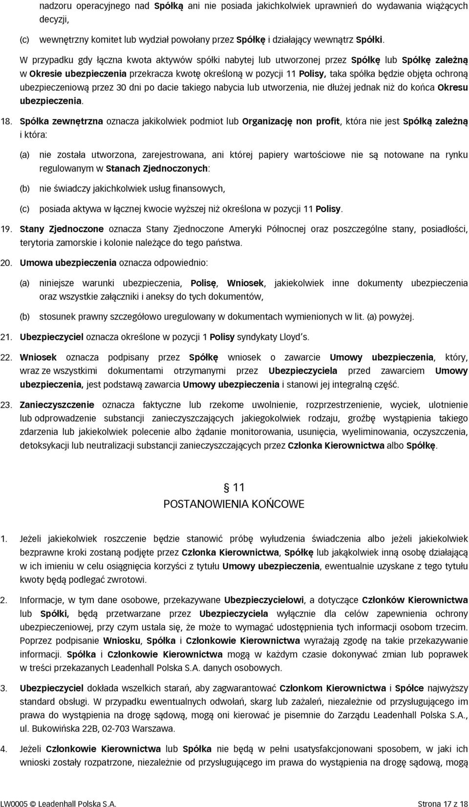 ochroną ubezpieczeniową przez 30 dni po dacie takiego nabycia lub utworzenia, nie dłużej jednak niż do końca Okresu ubezpieczenia. 18.