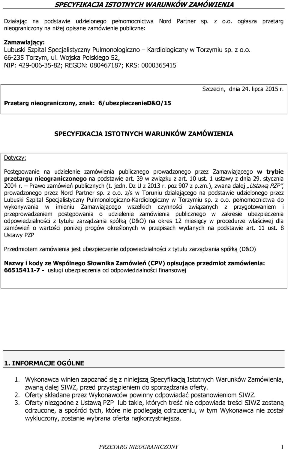 SPECYFIKACJA ISTOTNYCH WARUNKÓW ZAMÓWIENIA Dotyczy: Postępowanie na udzielenie zamówienia publicznego prowadzonego przez Zamawiającego w trybie przetargu nieograniczonego na podstawie art.