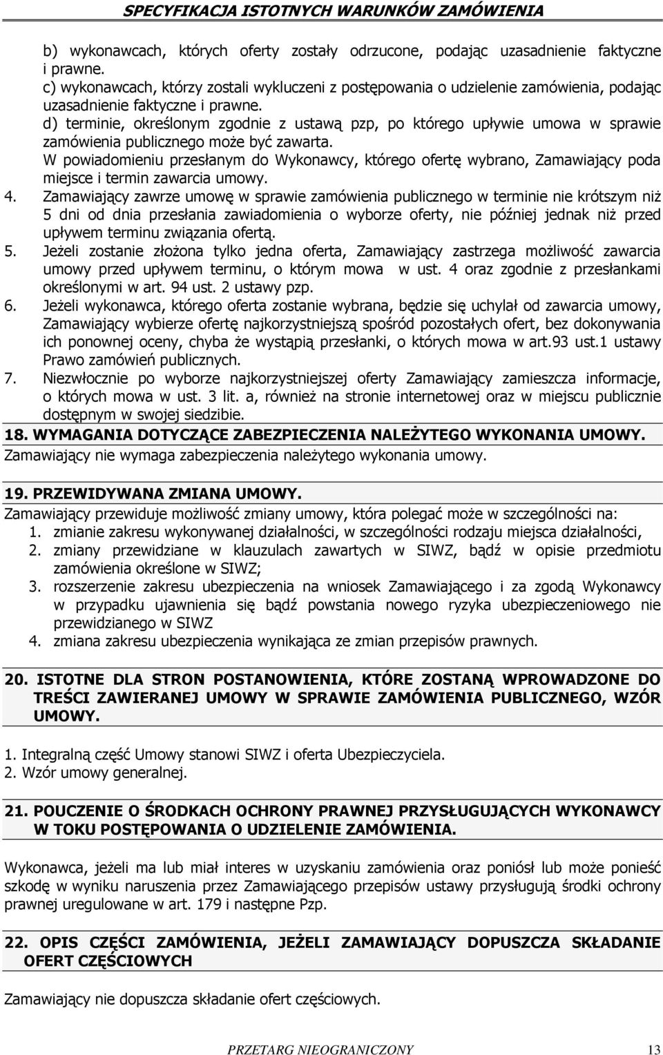 d) terminie, określonym zgodnie z ustawą pzp, po którego upływie umowa w sprawie zamówienia publicznego może być zawarta.