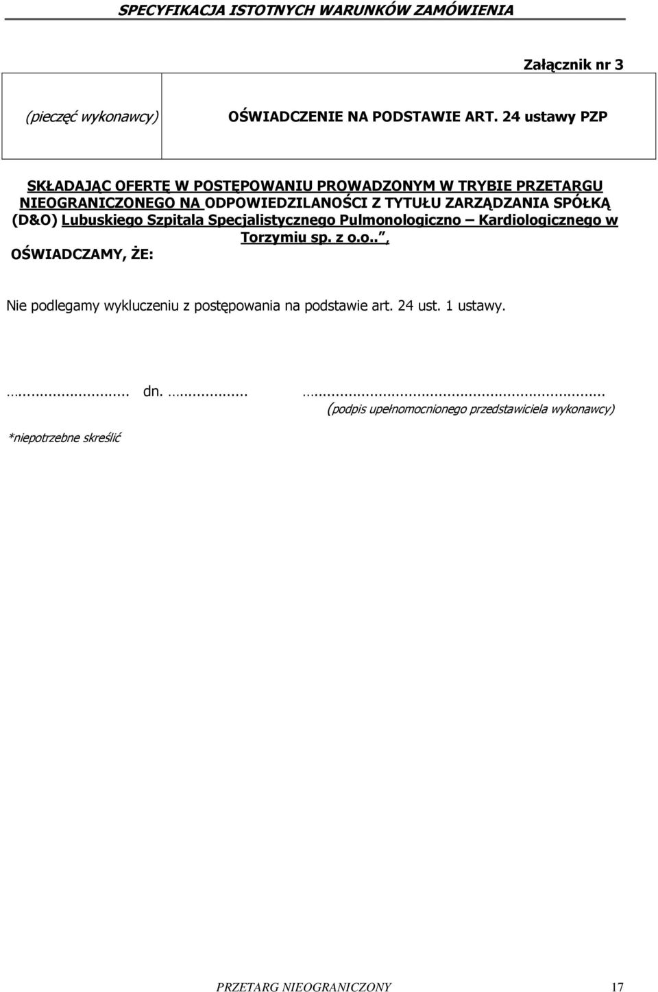 ZARZĄDZANIA SPÓŁKĄ (D&O) Lubuskiego Szpitala Specjalistycznego Pulmonologiczno Kardiologicznego w Torzymiu sp. z o.o.., OŚWIADCZAMY, ŻE: Nie podlegamy wykluczeniu z postępowania na podstawie art.